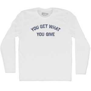You Get What You Give Adult Cotton Long Sleeve T-shirt - White