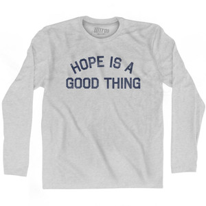 Hope Is A Good Thing Adult Cotton Long Sleeve T-Shirt - Grey Heather Hope Is A Good Thing Adult Cotton Long Sleeve T-Shirt - Grey Heather