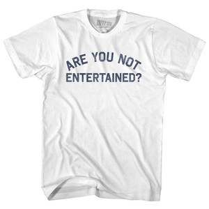 Are You Not Entertained Adult Cotton T-shirt - White Are You Not Entertained Adult Cotton T-shirt - White