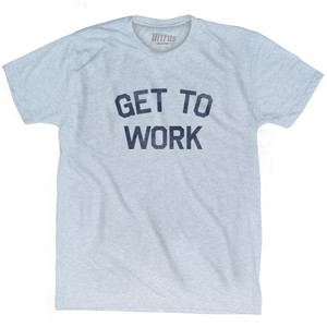 Get To Work Adult Tri-Blend T-Shirt - Athletic White