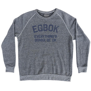 Egbok Everythings Gonna Be Ok Adult Tri-Blend Sweatshirt - Athletic Grey Egbok Everythings Gonna Be Ok Adult Tri-Blend Sweatshirt - Athletic Grey