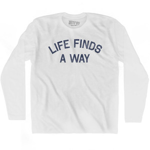 Life Finds A Way Adult Cotton Long Sleeve T-Shirt - White Life Finds A Way Adult Cotton Long Sleeve T-Shirt - White