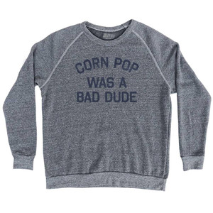 Corn Pop Was A Bad Dude Adult Tri-Blend Sweatshirt - Athletic Grey Corn Pop Was A Bad Dude Adult Tri-Blend Sweatshirt - Athletic Grey