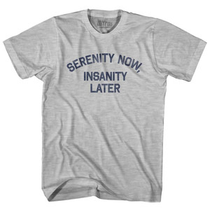 Serenity Now Insanity Later Womens Cotton Junior Cut T-Shirt - Grey Heather Serenity Now Insanity Later Womens Cotton Junior Cut T-Shirt - Grey Heather