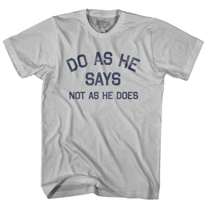 Do As He Says Not As He Does Adult Cotton T-Shirt - Cool Grey Do As He Says Not As He Does Adult Cotton T-Shirt - Cool Grey