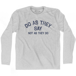 Do As They Say Not As They Do Adult Cotton Long Sleeve T-Shirt - Grey Heather