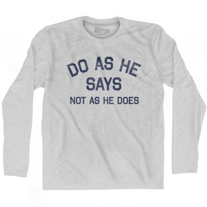 Do As He Says Not As He Does Adult Cotton Long Sleeve T-Shirt - Grey Heather Do As He Says Not As He Does Adult Cotton Long Sleeve T-Shirt - Grey Heather