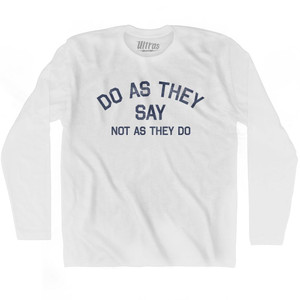 Do As They Say Not As They Do Adult Cotton Long Sleeve T-Shirt - White