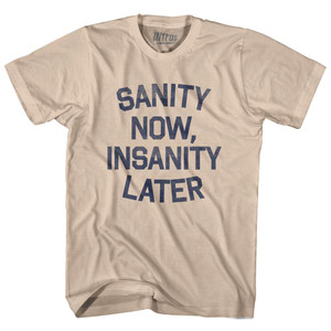 Sanity Now Insanity Later Adult Cotton T-Shirt - Creme