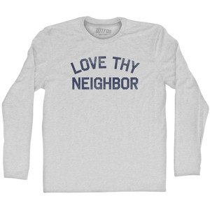 Love Thy Neighbor Adult Cotton Long Sleeve T-shirt - Grey Heather Love Thy Neighbor Adult Cotton Long Sleeve T-shirt - Grey Heather