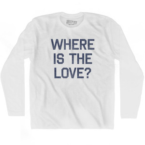 Where Is The Love Adult Cotton Long Sleeve T-Shirt - White Where Is The Love Adult Cotton Long Sleeve T-Shirt - White