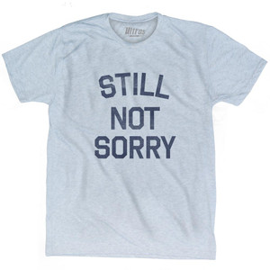 Still Not Sorry Adult Tri-Blend T-Shirt - Athletic White Still Not Sorry Adult Tri-Blend T-Shirt - Athletic White