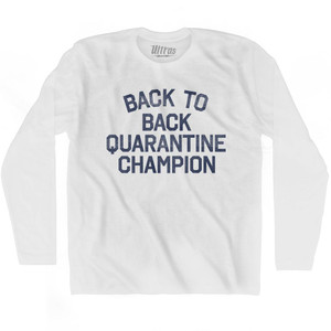 Back To Back Quarantine Champion Adult Cotton Long Sleeve T-Shirt - White Back To Back Quarantine Champion Adult Cotton Long Sleeve T-Shirt - White