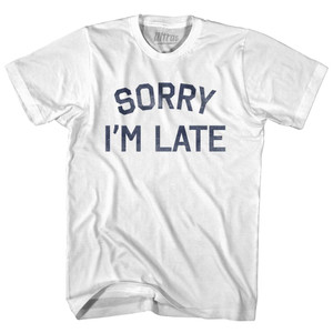 Sorry Im Late Womens Cotton Junior Cut T-Shirt - White Sorry Im Late Womens Cotton Junior Cut T-Shirt - White