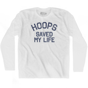 Hoops Saved My Life Adult Cotton Long Sleeve T-Shirt - White Hoops Saved My Life Adult Cotton Long Sleeve T-Shirt - White