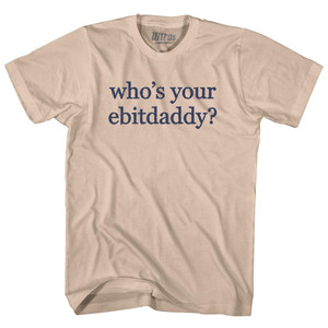 Who's Your Ebitdaddy Rage Font Adult Cotton T-shirt - Creme