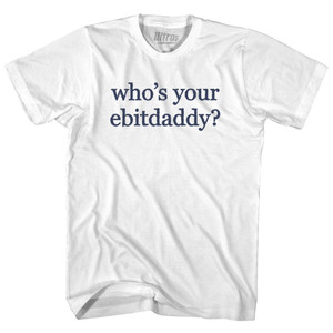 Who's Your Ebitdaddy Rage Font Womens Cotton Junior Cut T-Shirt - White Who's Your Ebitdaddy Rage Font Womens Cotton Junior Cut T-Shirt - White