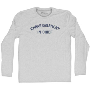 Embarrassment In Chief Adult Cotton Long Sleeve T-shirt - Grey Heather Embarrassment In Chief Adult Cotton Long Sleeve T-shirt - Grey Heather