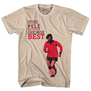 George Best Good, Better Best Soccer United Adult Cotton Soccer T-shirt - Creme George Best Good, Better Best Soccer United Adult Cotton Soccer T-shirt - Creme
