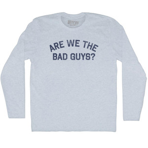 Are We The Bad Guys Adult Tri-Blend Long Sleeve T-shirt - Athletic White Are We The Bad Guys Adult Tri-Blend Long Sleeve T-shirt - Athletic White