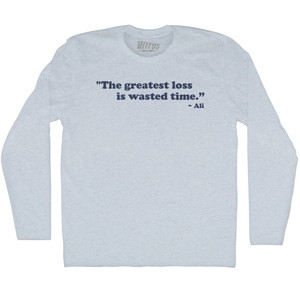 The Greatest Loss is Wasted Time Ali Adult Tri-Blend Long Sleeve T-shirt - Athletic White The Greatest Loss is Wasted Time Ali Adult Tri-Blend Long Sleeve T-shirt - Athletic White