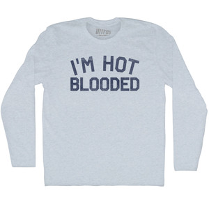 I'm Hot Blooded Adult Tri-Blend Long Sleeve T-shirt - Athletic White I'm Hot Blooded Adult Tri-Blend Long Sleeve T-shirt - Athletic White