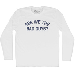 Are We The Bad Guys Adult Cotton Long Sleeve T-shirt - White
