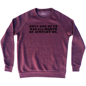 Only One Of Us Has Worth of Jewelry On Cooper Font Adult Tri-Blend Sweatshirt - Cardinal Only One Of Us Has Worth of Jewelry On Cooper Font Adult Tri-Blend Sweatshirt - Cardinal