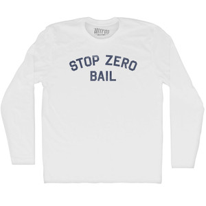 Stop Zero Bail Adult Cotton Long Sleeve T-shirt - White Stop Zero Bail Adult Cotton Long Sleeve T-shirt - White