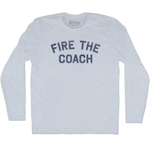 Fire The Coach Adult Tri-Blend Long Sleeve T-shirt - Athletic White Fire The Coach Adult Tri-Blend Long Sleeve T-shirt - Athletic White