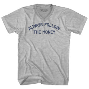 Always Follow The Money Adult Cotton V-neck T-shirt - Grey Heather Always Follow The Money Adult Cotton V-neck T-shirt - Grey Heather