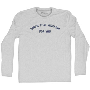 How's That Working For You Adult Cotton Long Sleeve T-shirt - Grey Heather How's That Working For You Adult Cotton Long Sleeve T-shirt - Grey Heather