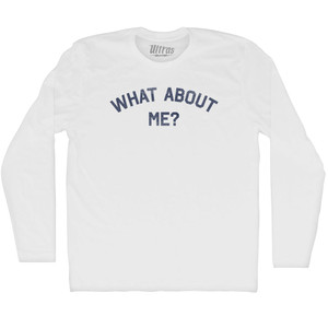 What About Me Adult Cotton Long Sleeve T-shirt - White
