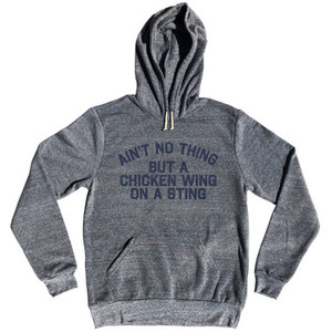 Ain't No Thing But A Chicken Wing On A Sting Tri-Blend Hoodie - Athletic Grey Ain't No Thing But A Chicken Wing On A Sting Tri-Blend Hoodie - Athletic Grey