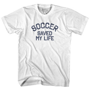 Soccer Saved My Life Adult Cotton T-Shirt - White Soccer Saved My Life Adult Cotton T-Shirt - White