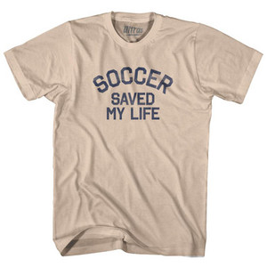 Soccer Saved My Life Adult Cotton T-Shirt - Creme Soccer Saved My Life Adult Cotton T-Shirt - Creme