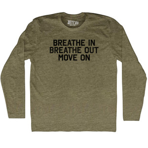 Breath In Breath Out Move On Adult Tri-Blend Long Sleeve T-shirt - Military Green Breath In Breath Out Move On Adult Tri-Blend Long Sleeve T-shirt - Military Green