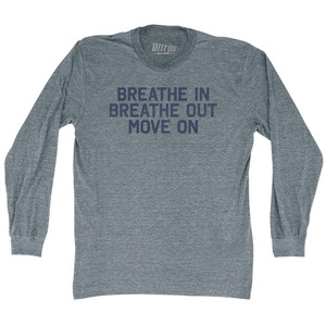 Breath In Breath Out Move On Adult Tri-Blend Long Sleeve T-shirt - Athletic Grey Breath In Breath Out Move On Adult Tri-Blend Long Sleeve T-shirt - Athletic Grey