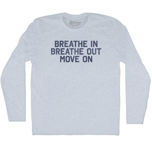 Breath In Breath Out Move On Adult Tri-Blend Long Sleeve T-shirt - Athletic White Breath In Breath Out Move On Adult Tri-Blend Long Sleeve T-shirt - Athletic White