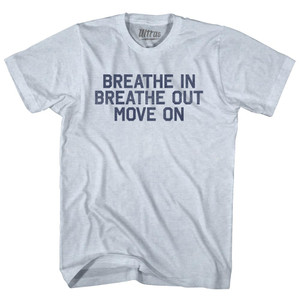 Breath In Breath Out Move On Adult Tri-Blend T-shirt - Athletic White Breath In Breath Out Move On Adult Tri-Blend T-shirt - Athletic White