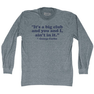 Its A Big Club And You And I Aint In It George Carlin Adult Tri-Blend Long Sleeve T-shirt - Athletic Grey
