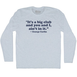 Its A Big Club And You And I Aint In It George Carlin Adult Tri-Blend Long Sleeve T-shirt - Athletic White