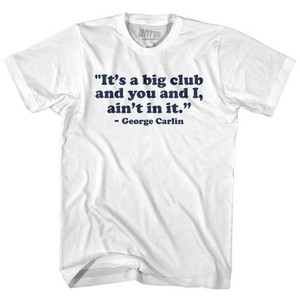 Its A Big Club And You And I Aint In It George Carlin Womens Cotton Junior Cut T-Shirt - White