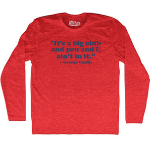 Its A Big Club And You And I Aint In It George Carlin Adult Tri-Blend Long Sleeve T-shirt - Athletic Red