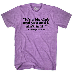 Its A Big Club And You And I Aint In It George Carlin Adult Tri-Blend T-shirt - Athletic Purple