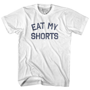 Eat My Shorts Womens Cotton Junior Cut T-Shirt Made in USA - White Eat My Shorts Womens Cotton Junior Cut T-Shirt Made in USA - White