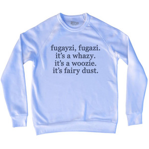 Fugayzi, Fugazi. It's A Whazy. It's A Woozie. It's Fairy Dust. Rage Font Adult Tri-Blend Sweatshirt - White Fugayzi, Fugazi. It's A Whazy. It's A Woozie. It's Fairy Dust. Rage Font Adult Tri-Blend Sweatshirt - White