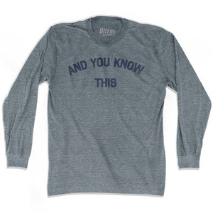 And You Know This Adult Tri-Blend Long Sleeve T-shirt - Athletic Grey And You Know This Adult Tri-Blend Long Sleeve T-shirt - Athletic Grey