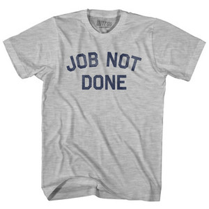 Job Not Done Adult Cotton T-shirt - Grey Heather