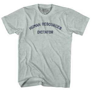 Human Resources Dictator Adult Tri-Blend T-shirt - Athletic Cool Grey Human Resources Dictator Adult Tri-Blend T-shirt - Athletic Cool Grey